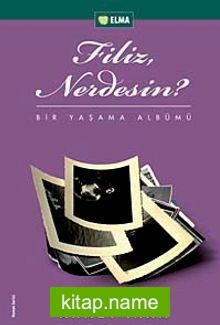 Filiz Nerdesin?  Bir Yaşama Albümü