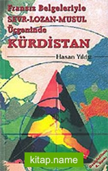 Fransız Belgeleriyle Sevr-Lozan-Musul Üçgeninde Kürdistan