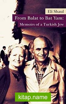 From Balat to Bat Yam: Memoirs of a Turkish Jew