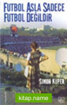 Futbol Asla Sadece Futbol Değildir