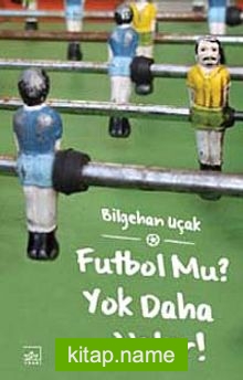 Futbol Mu? Yok Daha Neler!