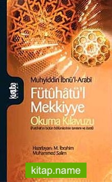 Fütuhatü’l Mekkiyye  Okuma Kılavuzu (Fütuhat’ın Bütün Bölümlerinin Tanıtımı ve Özeti)