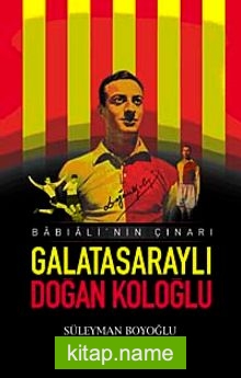 Galatasaraylı Doğan Koloğlu Babıali’nin Çınarı