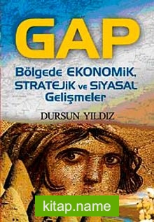 Gap  Bölgede Ekonomik Stratejik ve Siyasal Gelişmeler