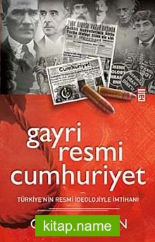 Gayri Resmi Cumhuriyet  Türkiye’nin Resmi İdeolojiyle İmtihanı