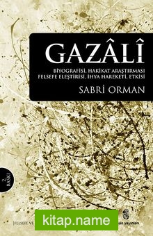 Gazali Biyografisi, Hakikat Araştırması, Felsefe Eleştirisi, İhya Hareketi, Etkisi