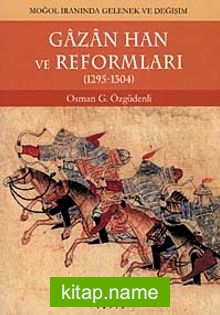 Gazan Han ve Reformları (1295-1304)  Moğol İranında Gelenek ve Değişim