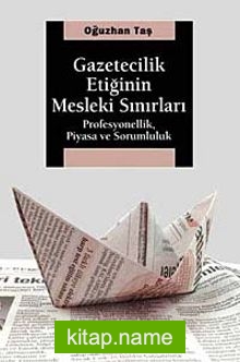 Gazetecilik Etiğinin Mesleki Sınırları  Profesyonellik, Piyasa ve Sorumluluk