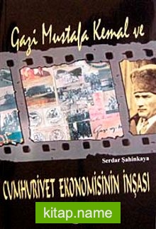 Gazi Mustafa Kemal ve Cumhuriyet Ekonomisinin İnşası