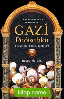 Gazi Padişahlar: İmparatorluğun Kurucuları