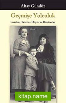 Geçmişe Yolculuk İnsanlar, Hatıralar, Olaylar ve Düşünceler