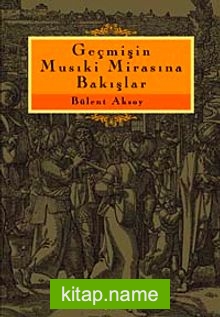 Geçmişin Musıki Mirasına Bakışlar