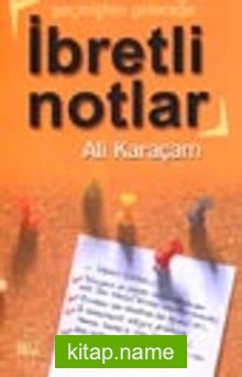 Geçmişten Geleceğe İbretli Notlar