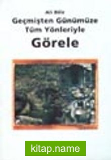 Geçmişten Günümüze Tüm Yönleriyle Görele