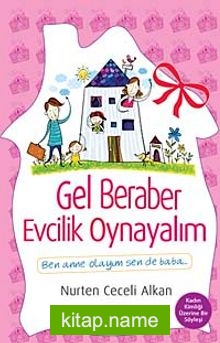 Gel Beraber Evcilik Oynayalım  Ben Anne Olayım Sen de Baba