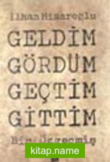 Geldim Gördüm Geçtim Gittim