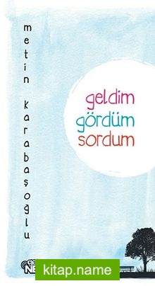 Geldim, Gördüm, Sordum