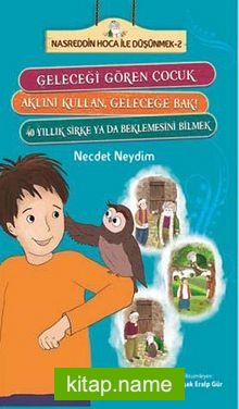 Geleceği Gören Çocuk – Aklını Kullan, Geleceğe Bak! – 40 Yıllık Sirke ya da Beklemesini Bilmek  Nasreddin  Hoca ile Düşünmek -2