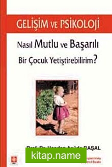 Gelişim ve Psikoloji  Nasıl Mutlu ve Başarılı Bir Çocuk Yetiştirebilirim?