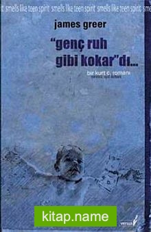Genç Ruh Gibi Kokar’dı… Bir Kurt Cobain Romanı