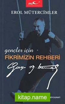 Gençler İçin Fikrimizin Rehberi Gazi Mustafa Kemal