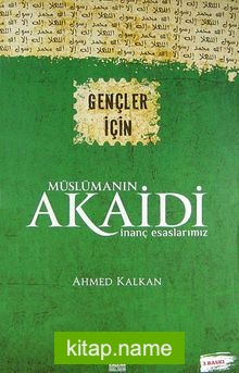 Gençler İçin Müslümanın Akaidi İnanç Esaslarımız