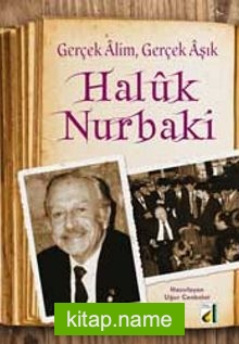 Gerçek Alim, Gerçek Aşık Haluk Nurbaki