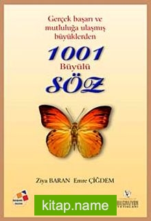 Gerçek Başarı ve Mutluluğa Ulaşmış Büyüklerden 1001 Büyülü Söz