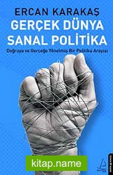Gerçek Dünya Sanal Politika Doğruya ve Gerçeğe Yönelmiş Bir Politika Arayışı