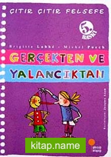 Gerçekten ve Yalancıktan / Çıtır Çıtır Felsefe (3. Kitap)