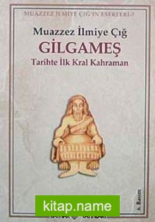 Gilgameş/  Tarihte İlk Kral Kahraman