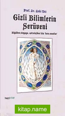 Gizli Bilimlerin Serüveni Büyüden Simyaya Astrolojiden Fala Kara Sanatlar