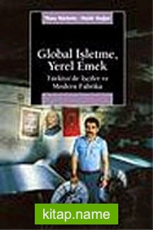 Global İşletme, Yerel Emek Türkiye’de İşçiler ve Modern Fabrika