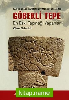 Göbekli Tepe En Eski Tapınağı Yapanlar (Ciltsiz) / Taş Çağı Avcılarının Gizemli Anıtsal Alanı