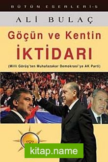 Göçün ve Kentin İktidarı  Milli Görüş’ten Muhafazakar Demokrasi’ye Ak Parti