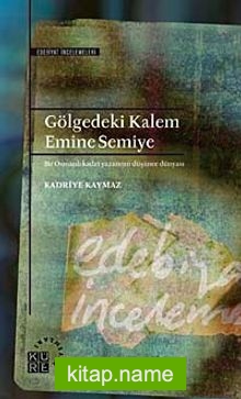 Gölgedeki Kalem Emine Semiye Bir Osmanlı Kadın Yazarının Düşünce Dünyası