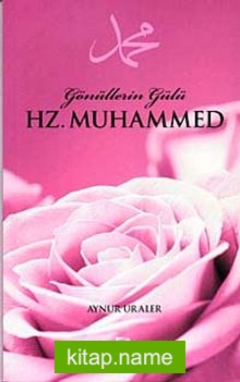 Gönüllerin Gülü Hz. Muhammed