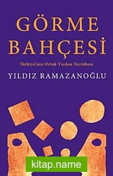 Görme Bahçesi  Türkiye’nin Ortak Vicdan Tecrübesi