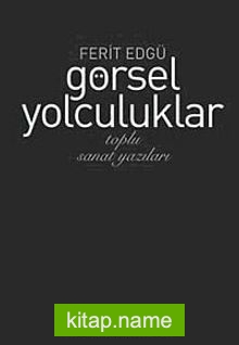 Görsel Yolculuklar  Toplu Sanat Yazıları