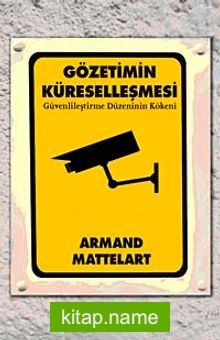 Gözetimin Küreselleşmesi Güvenlileştirme Düzeninin Kökeni