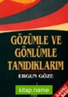 Gözümle Ve Gönlümle Tanıdıklarım