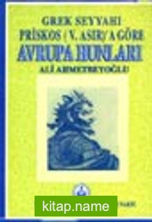 Grek Seyyahı Priskos’a Göre Avrupa Hunları