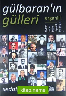 Gülbaran’ın Gülleri  Erganili Düşün, Sanat, Bilim, Siyaset İnsanları…