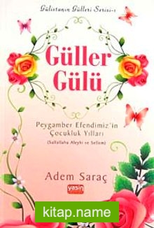 Güller Gülü Peygamber Efendimiz’in Çocukluk Yılları (Sallallahu Aleyhi ve Sellem)