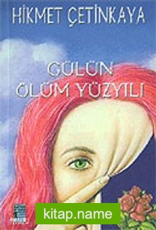 Gülün Ölüm Yüzyılı