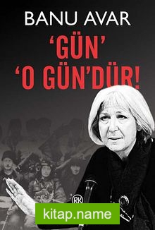 Gün O Gün’dür!