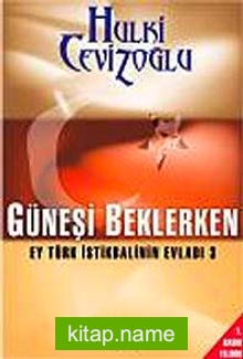 Güneşi Beklerken Ey Türk İstikbalinin Evladı-3