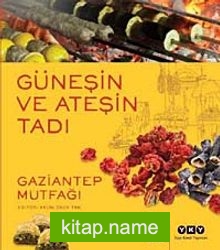 Güneşin ve Ateşin Tadı Gaziantep Mutfağı