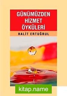 Günümüzden Hizmet Öyküleri