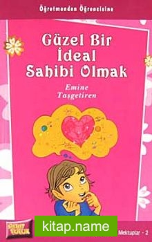 Güzel Bir İdeal Sahibi Olmak / Gülçiçeklere Mektuplar 2